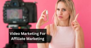 How to Use Video for Affiliate Marketing