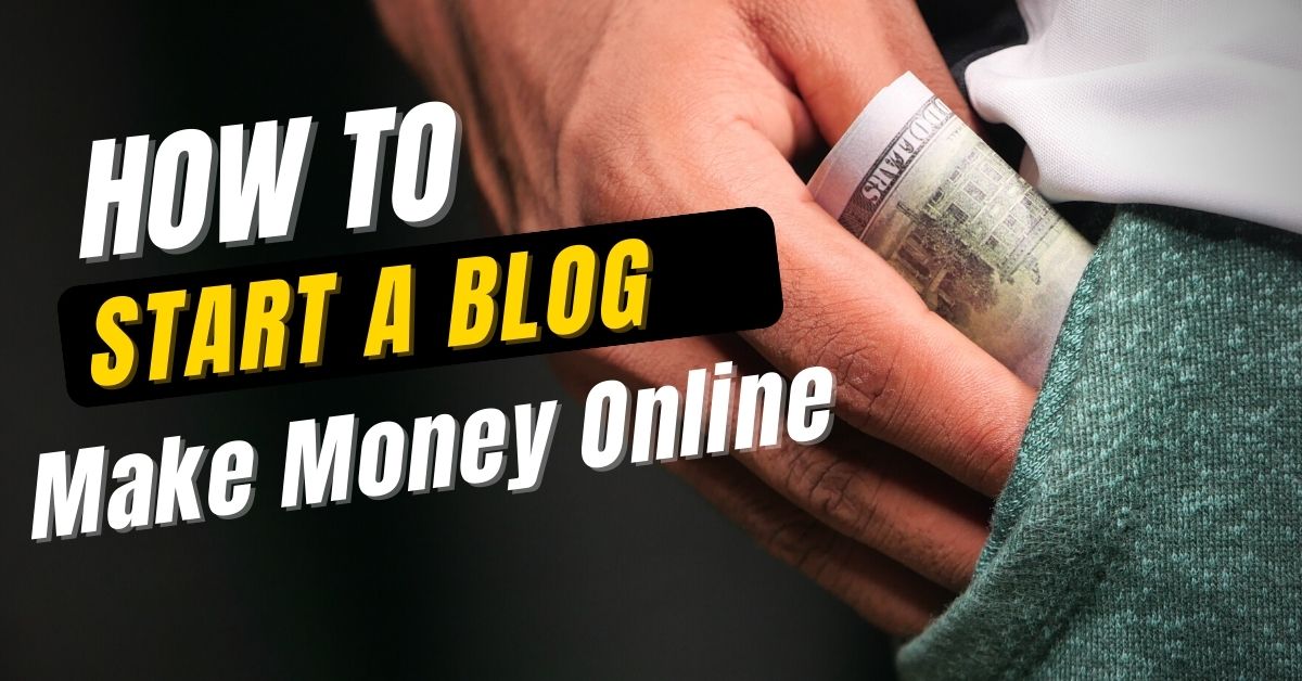 How To Start a Blog and Make Money Online