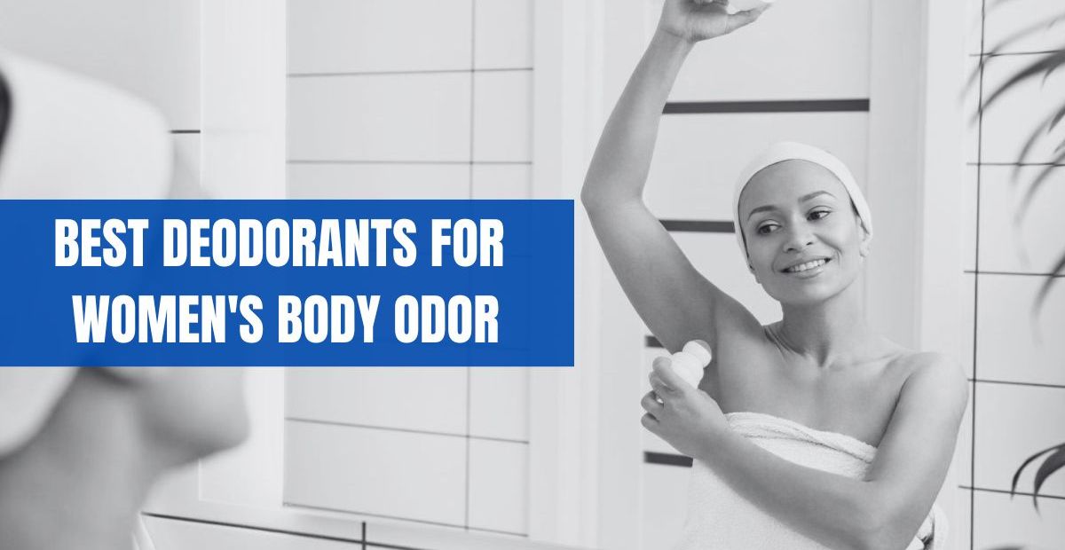 Best Deodorants For Women's Body Odor