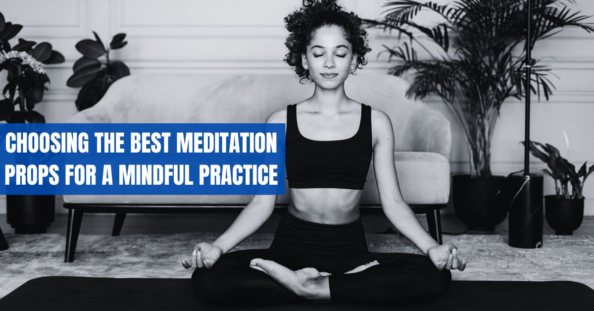 Choosing the Best Meditation Props for a Mindful Practice